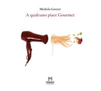Libri Goretti Michela - A Qualcuno Piace Gourmet