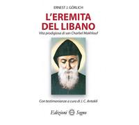 Libri Gorlich Ernest J. - L' Eremita Del Libano. Vita Prodigiosa Di San Charbel