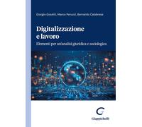 Digitalizzazione E Lavoro. Elementi Per Un'Analisi Giuridica E Sociologica -