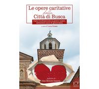 Le opere caritative della città di Busca. Dalle Confraternite ai giorni nostri, settecento anni di generosità