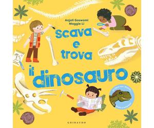 Libri Goswami Anjali / Maggie Li - Scava E Trova Il Dinosauro. Ediz. A Colori
