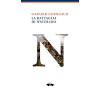 Libri Gourgaud Gaspard - La Battaglia Di Waterloo