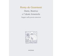 Libri Gourmont Rémy de - Dante, Beatrice E L'ideale Femminile. Scritti Sulla Poe