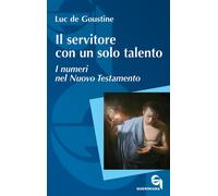 Libri Goustine Luc de - Il Servitore Con Un Solo Talento. I Numeri Nel Nuovo Tes