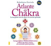 Atlante dei chakra. La tua guida verso la salute e la crescita spirituale