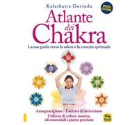 Libri Govinda Kalashatra - Atlante Dei Chakra. La Tua Guida Verso La Salute E La