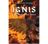 Libri Gradante Massimilano - Ignis. L'arcangelo Del Fuoco
