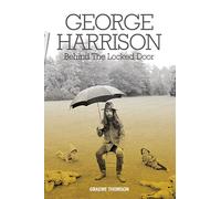 Libri Graeme Thomson - George Harrison. Behind The Locked Door. La Biografia