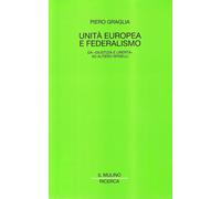 Libri Graglia Piero S. - Unita Europea E Federalismo. Da Giustizia E Liberta Ad