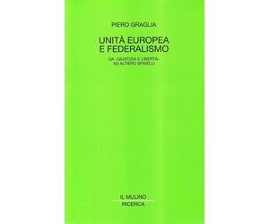 Libri Graglia Piero S. - Unita Europea E Federalismo. Da Giustizia E Liberta Ad