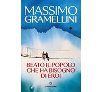 Libri Gramellini Massimo - Beato Il Popolo Che Ha Bisogno Di Eroi