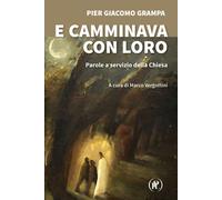E camminava con loro. Parole a servizio della Chiesa - Grampa Pier Giacomo