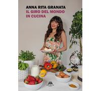 Libri Granata Anna Rita - Il Giro Del Mondo In Cucina