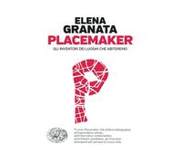 Libri Granata Elena - Placemaker. Gli Inventori Dei Luoghi Che Abiteremo