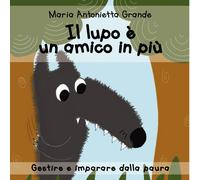Libri Grande Maria Antonietta - Il Lupo E Un Amico In Piu. Ediz. A Colori