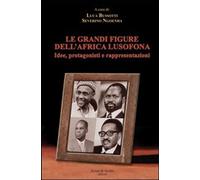 Libri Grandi Figure Dell'africa Lusofona. Idee, Protagonisti E Rappresentazioni