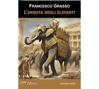 Libri Grasso Francesco - L' Armata Degli Elefanti