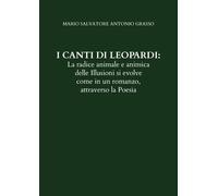 Libri Grasso Mario Salvatore Antonio - I Canti Di Leopardi: La Radice Animale E