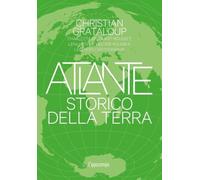 Libri Grataloup Christian - Atlante Storico Della Terra. Ediz. Illustrata