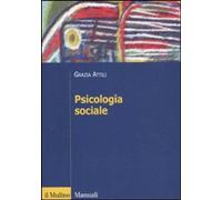 Libri Grazia Attili - Psicologia Sociale. Tra Basi Innate E Influenza Degli Altr