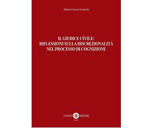 Libri Grazia Caserta Maria - Il Giudice Civile: Riflessioni Sulla Discrezionalit