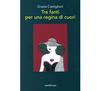 Libri Grazia Castiglioni - Tre Fanti Per Una Regina Di Cuori