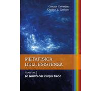 Metafisica dell'esistenza. Vol. 2: La realtà del corpo fisico - G