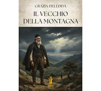 Libri Grazia Deledda - Il Vecchio Della Montagna