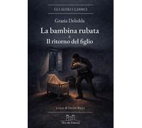 Libri Grazia Deledda - La Bambina Rubata-Il Ritorno Del Figlio