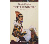 Libri Grazia Deledda - Tutte le novelle. Vol. 1: 1890-1915 - 2019