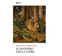 Libri Grazia Mongiello Maria - Il Sentiero Della Lepre