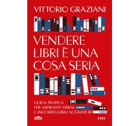 Libri Graziani Vittorio - Vendere Libri E Una Cosa Seria. Guida Pratica Per Aspi