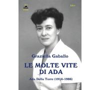 Le molte vite di Ada. Ada Della Torre (1914-1986)