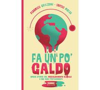 Fa un po' caldo. Breve storia del riscaldamento globale e dei suoi protagonisti