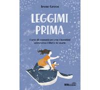 Libri Greco Irene - Leggimi Prima. L'arte Di Comunicare Con I Bambini Attraverso