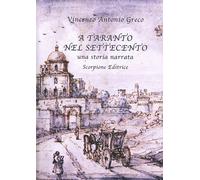 Libri Greco Vincenzo Antonio - A Taranto Nel Settecento. Una Storia Narrata