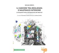 Libri Greco Wilma - Il Carcere Tra Resilienza E Naufragio Interiore. Le Situazio