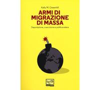 Libri Greenhill Kelly M. - Armi Di Migrazione Di Massa. Deportazione, Coercizion