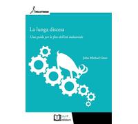 Libri Greer John Michael - La Lunga Discesa. Una Guida Per La Fine Dell'eta Indu