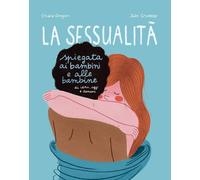 Libri Gregori Chiara - La Sessualita Spiegata Ai Bambini E Alle Bambine Di Ieri,
