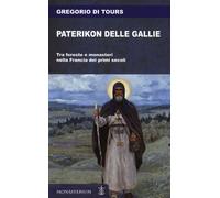 Libri Gregorio di Tours (san) - Paterikon Delle Gallie. Tra Foreste E Monasteri