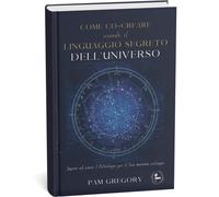 Libri Gregory Pam - Come Co-Creare Usando Il Linguaggio Segreto Dell'universo