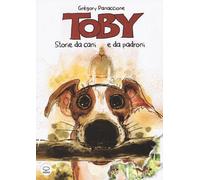 Libri Grégory Panaccione - Toby. Vite da cani e da padroni - 2015