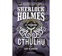 Libri Gresh Lois H. - Sherlock Holmes E Il Terrore Di Cthulhu. Sherlock Holmes V