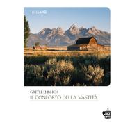 Libri Gretel Ehrlich - Il conforto della vastità - 2022