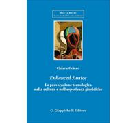 Libri Grieco Chiara - Enhanced Justice. La Provocazione Tecnologica Nella Cultur