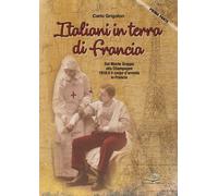 Libri Grigolon Carlo - Italiani In Terra Di Francia. 1918 Il II Corpo D'armata I
