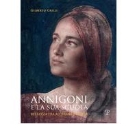 Libri Grilli Gilberto - Annigoni E La Sua Scuola. Bellezza Tra Alchimia E Realta