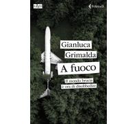 A FUOCO. IL MONDO BRUCIA E' ORA DI DISOBBEDIRE - GRIMALDA GIANLUCA -