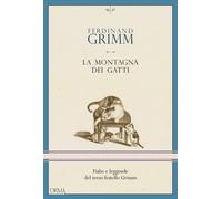 Libri Grimm Ferdinand - La Montagna Dei Gatti. Fiabe E Leggende Del Terzo Fratel